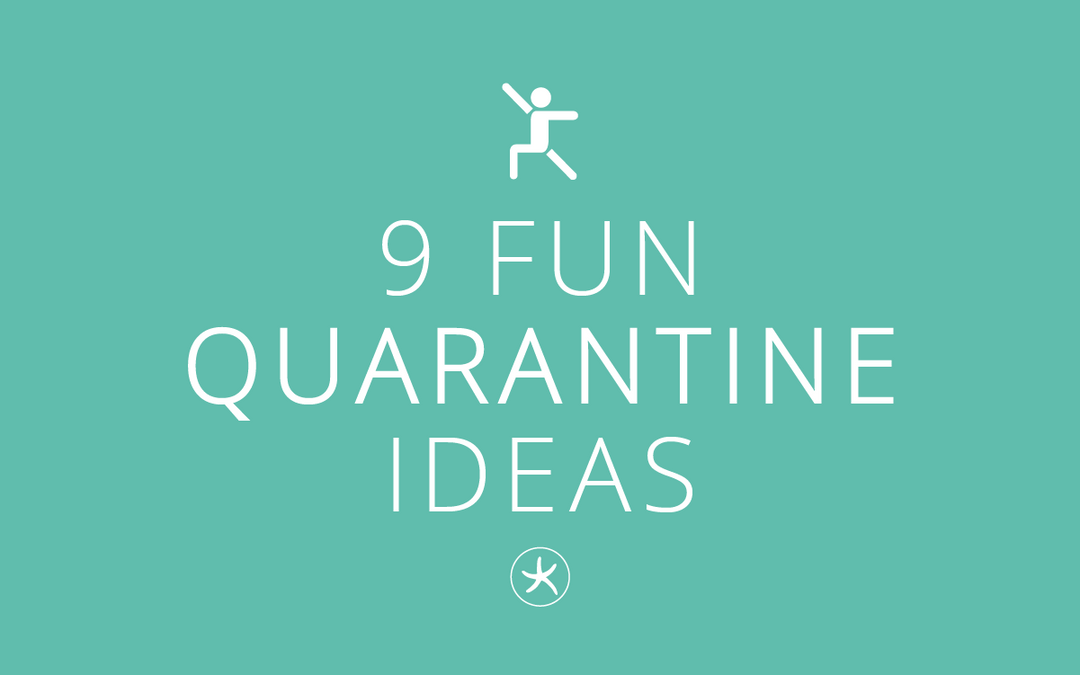 9 Fun Quarantine Ideas Provided by You