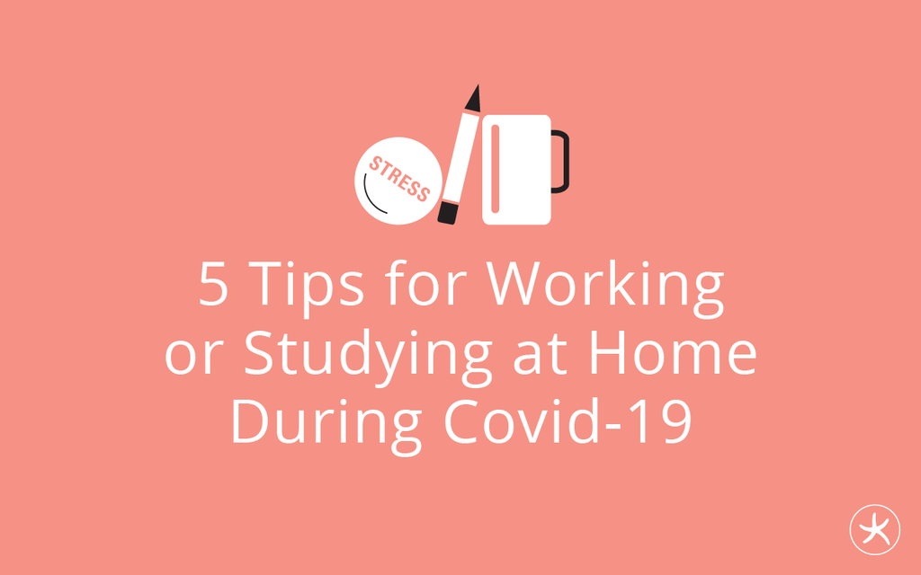 5 Tips for Working or Studying from Home during COVID-19